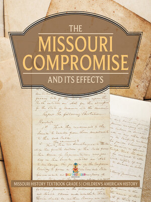 cover image of The Missouri Compromise and Its Effects--Missouri History Textbook Grade 5--Children's American History